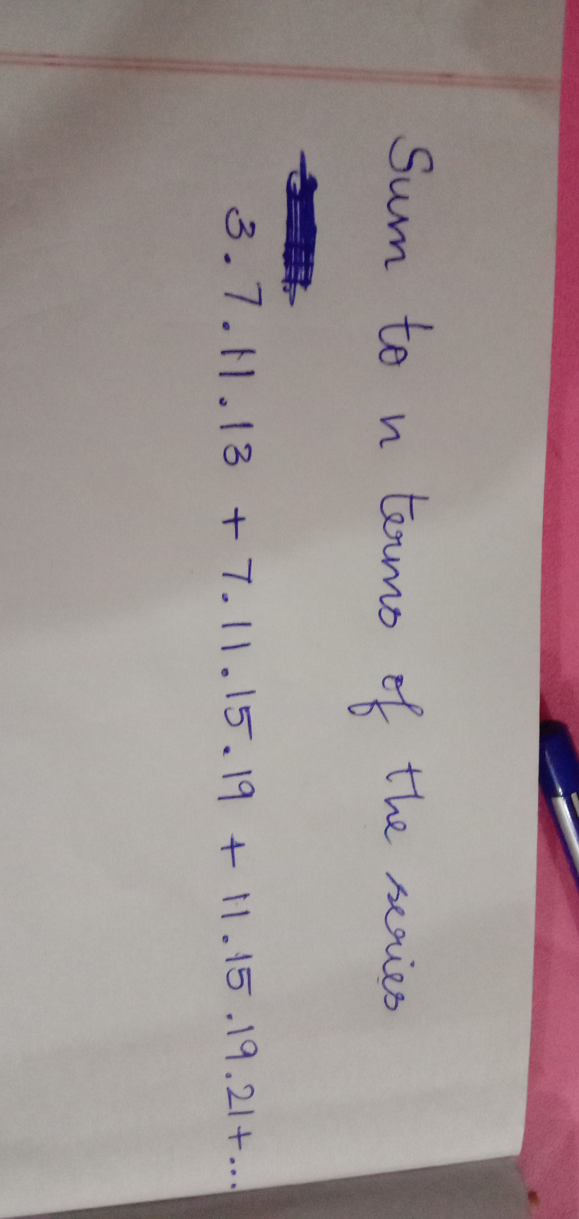 Question image for Sum to n terms of the series 3.7.11.13 + 7.11.15.